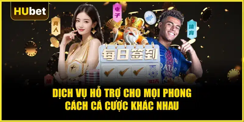 Dịch vụ hỗ trợ cho mọi phong cách cá cược khác nhau