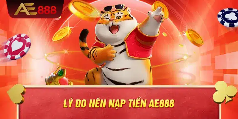 Lý do nên nạp tiền AE888