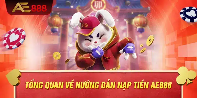 Tổng quan về hướng dẫn nạp tiền AE888