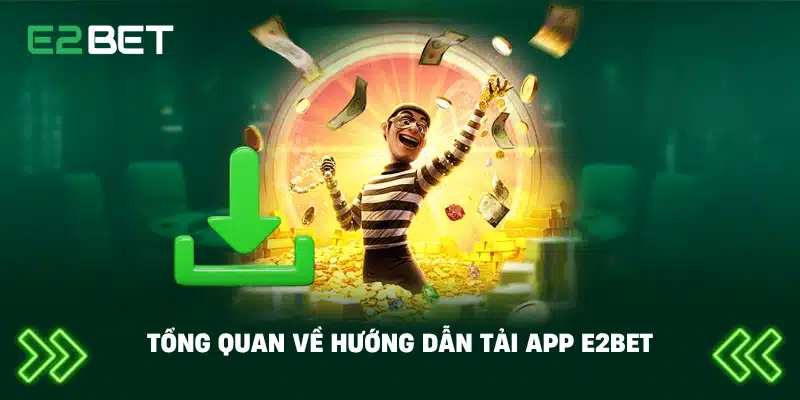 Tổng quan về hướng dẫn tải app E2BET
